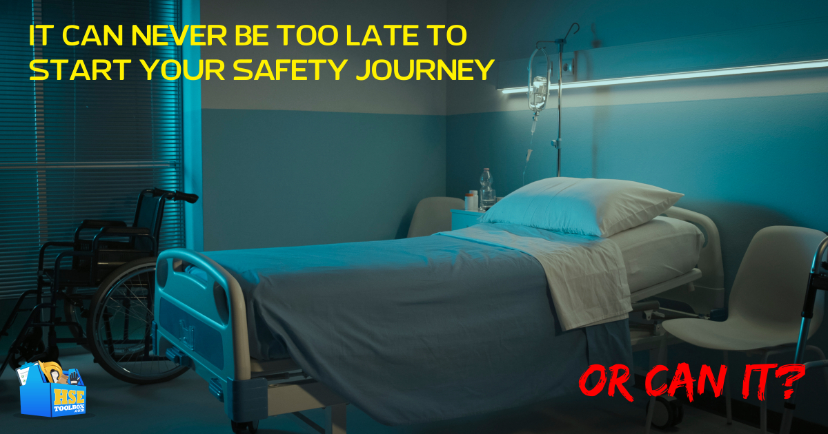 It Can Never Be Too Late to Start Your Safety Journey